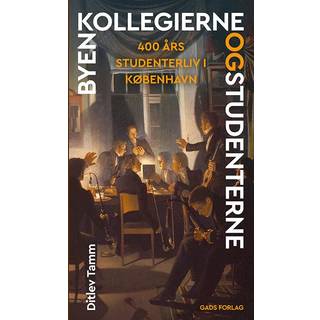 Ditlev Tamm - Byen, kollegierne og studenterne - 400 års studenterliv i København