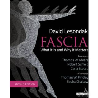 Fascia - What It Is, and Why It Matters, Second Edition
