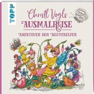 Christl Vogl - Christl Vogls Ausmalreise - Abenteuer der Blütenelfen