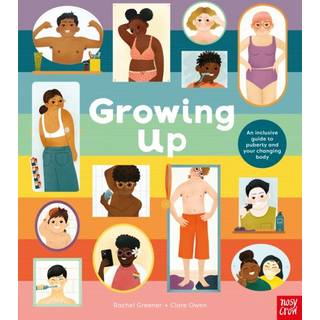 Growing Up: An Inclusive Guide to Puberty and Your Changing Body