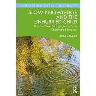 Slow Knowledge and the Unhurried Child