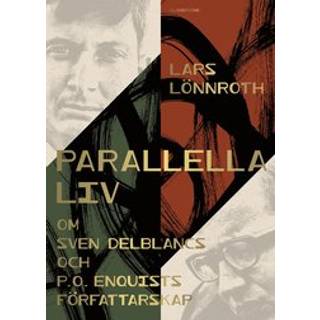 Parallella liv : om Sven Delblancs och P.O. Enquists författarskap