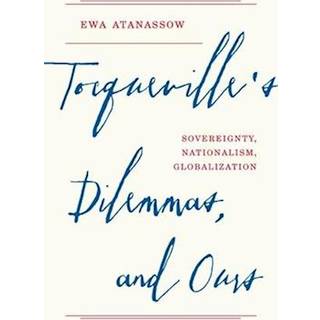 Tocqueville's Dilemmas, and Ours