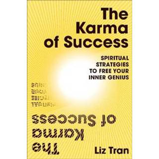 The Karma of Success: Spiritual Strategies to Free Your Inner Genius
