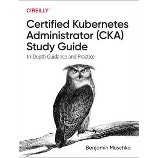 Certified Kubernetes Administrator (CKA) Study Guide