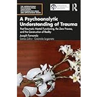 A Psychoanalytic Understanding of Trauma