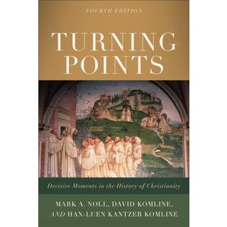 Turning Points – Decisive Moments in the History of Christianity