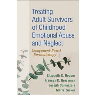 Treating Adult Survivors of Childhood Emotional Abuse and Neglect