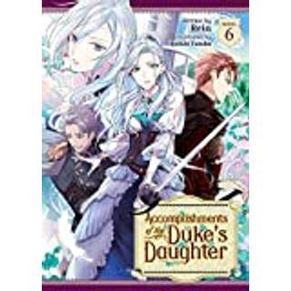 Accomplishments of the Duke's Daughter (Light Novel) Vol. 6