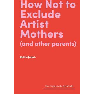 How Not to Exclude Artist Mothers (and other parents)