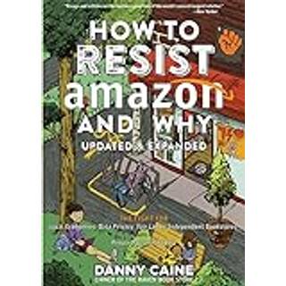 How To Resist Amazon And Why (2nd Edition)
