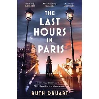 The Last Hours in Paris: A powerful, moving and redemptive story of wartime love and sacrifice for fans of historical fiction