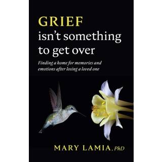 Grief Isn't Something to Get Over