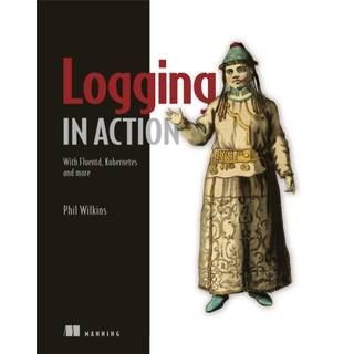 Logging in Action: With Fluentd, Kubernetes and more