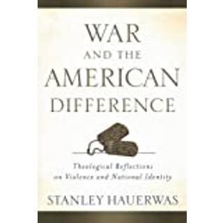War and the American Difference – Theological Reflections on Violence and National Identity