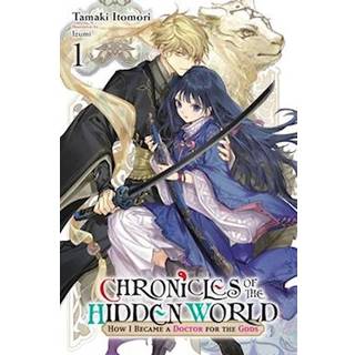 Chronicles of the Hidden World: How I Became a Doctor for the Gods, Vol. 1 (light novel)
