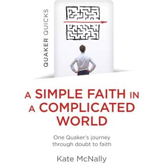 Quaker Quicks - A Simple Faith in a Complicated World