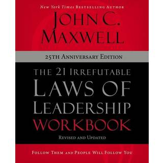 The 21 Irrefutable Laws of Leadership Workbook 25th Anniversary Edition