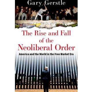 The Rise and Fall of the Neoliberal Order
