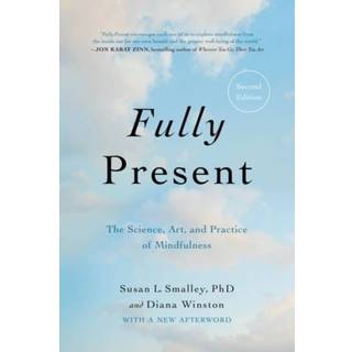 Fully Present : The Science, Art, and Practice of Mindfulness