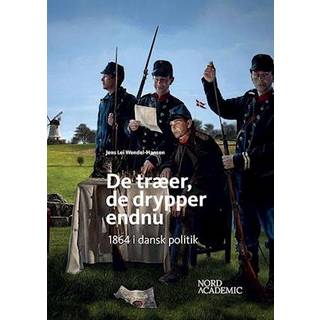 Jens Lei Wendel-Hansen - De træer, de drypper endnu - 1864 i dansk politik