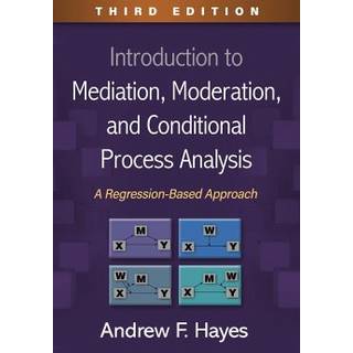 Introduction to Mediation, Moderation, and Conditional Process Analysis, Third Edition