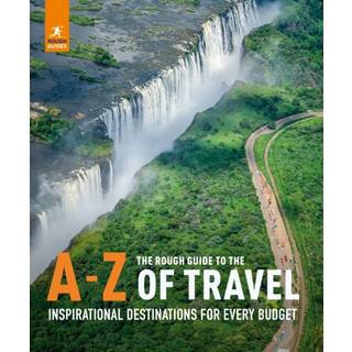 The Rough Guide to the A-Z of Travel (Inspirational Destinations for Every Budget)