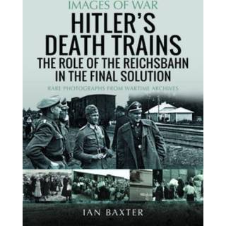 Hitler's Death Trains: The Role of the Reichsbahn in the Final Solution
