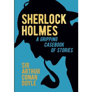 Sherlock Holmes: A Gripping Casebook of Stories