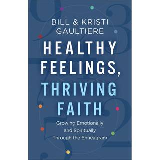Healthy Feelings, Thriving Faith – Growing Emotionally and Spiritually through the Enneagram