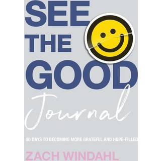 See the Good Journal – 90 Days to Becoming More Grateful and Hope–Filled