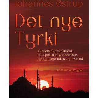 Det nye Tyrki. Tyrkiets nyere historie, dets politiske, økonomiske og åndelige udvikling i vor tid