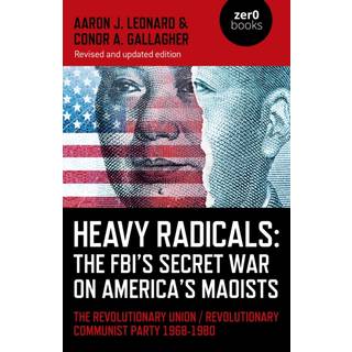 Heavy Radicals: The FBI's Secret War on America's Maoists (second edition)