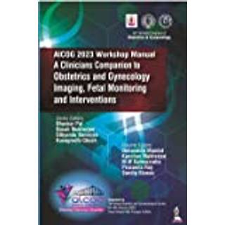 AICOG 2023 Workshop Manual: A Clinicians Companion to Obstetrics and Gynecology Imaging, Fetal Monitoring and Interventions