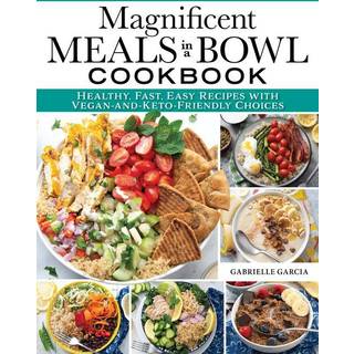 Magnificent Meals in a Bowl Cookbook