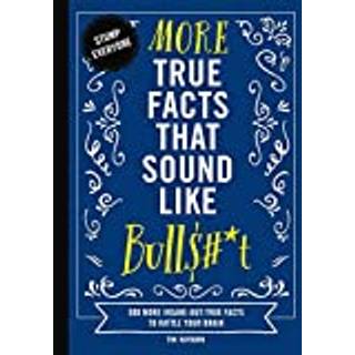 More True Facts That Sound Like Bull$#*t