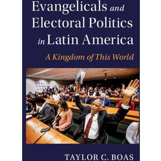 Evangelicals and Electoral Politics in Latin America