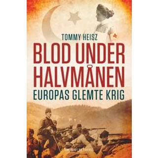 Tommy Heisz - Blod under halvmånen - Europas glemte krig
