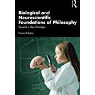 Biological and Neuroscientific Foundations of Philosophy