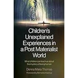 Children's Unexplained Experiences in a Post Materialist World