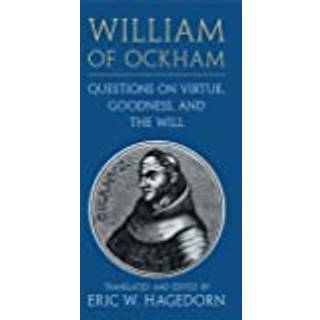 William of Ockham: Questions on Virtue, Goodness, and the Will