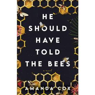 He Should Have Told the Bees – A Novel