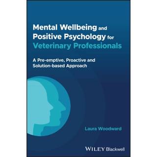 Mental Wellbeing and Positive Psychology for Veterinary Professionals