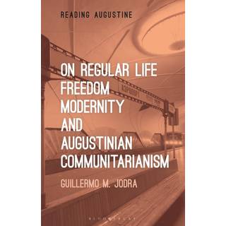 On Regular Life, Freedom, Modernity, and Augustinian Communitarianism