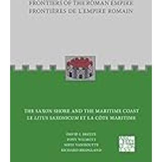 Frontiers of the Roman Empire: The Saxon Shore and the Maritime Coast