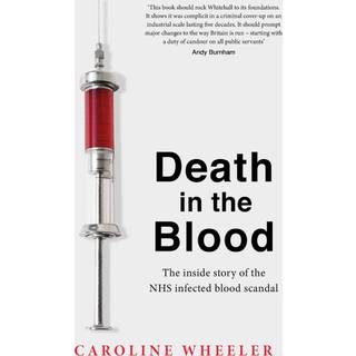 Death in the Blood: the most shocking scandal in NHS history from the journalist who has followed the story for over two decades