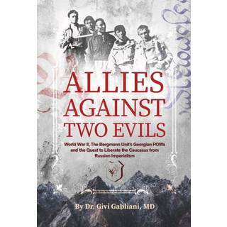 Givi Gabliani - Allies Against Two Evils: World War II, Th...