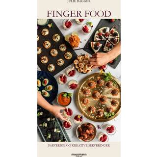 Julie Bagger - Finger food - Farverige og kreative serveringer