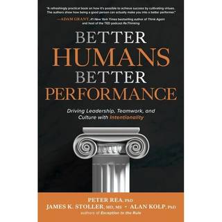 Better Humans, Better Performance: Driving Leadership, Teamwork, and Culture with Intentionality