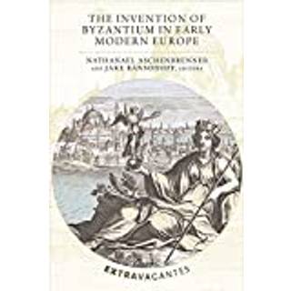 The Invention of Byzantium in Early Modern Europe